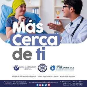 MÁS CERCA DE TI. Clínica Cancerológica de Boyacá, Oncólogos del Occidente y Unión de Cirujanos