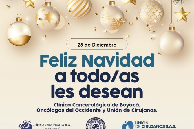 25 de Diciembre. Feliz Navidad a todo/as les desean Clínica Cancerológica de Boyacá, Oncólogos del Occidente y Unión de Cirujanos