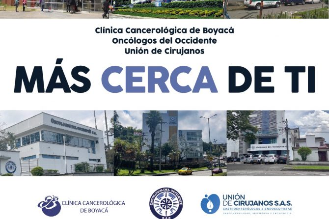 Clínica Cancerológica de Boyacá, Oncólogos del Occidente y Unión de Cirujanos. MÁS CERCA DE TI